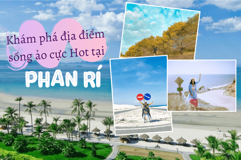 Khám phá địa điểm sống ảo cực hot tại Phan Rí Cửa.